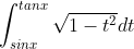 \int_{sinx}^{tanx}\sqrt{1-t^2} dt